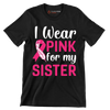 I wear pink for my sister - Breast Cancer Awareness T-Shirt-Black-S-Custom One Express