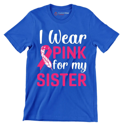 I wear pink for my sister - Breast Cancer Awareness T-Shirt-Blue-S-Custom One Express