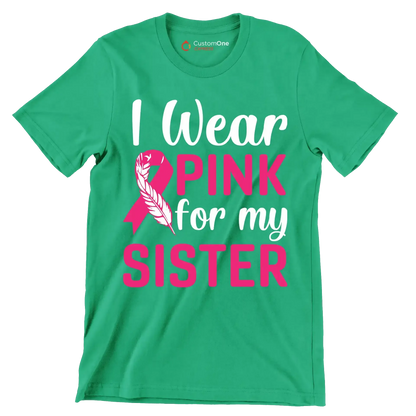 I wear pink for my sister - Breast Cancer Awareness T-Shirt-Green-S-Custom One Express
