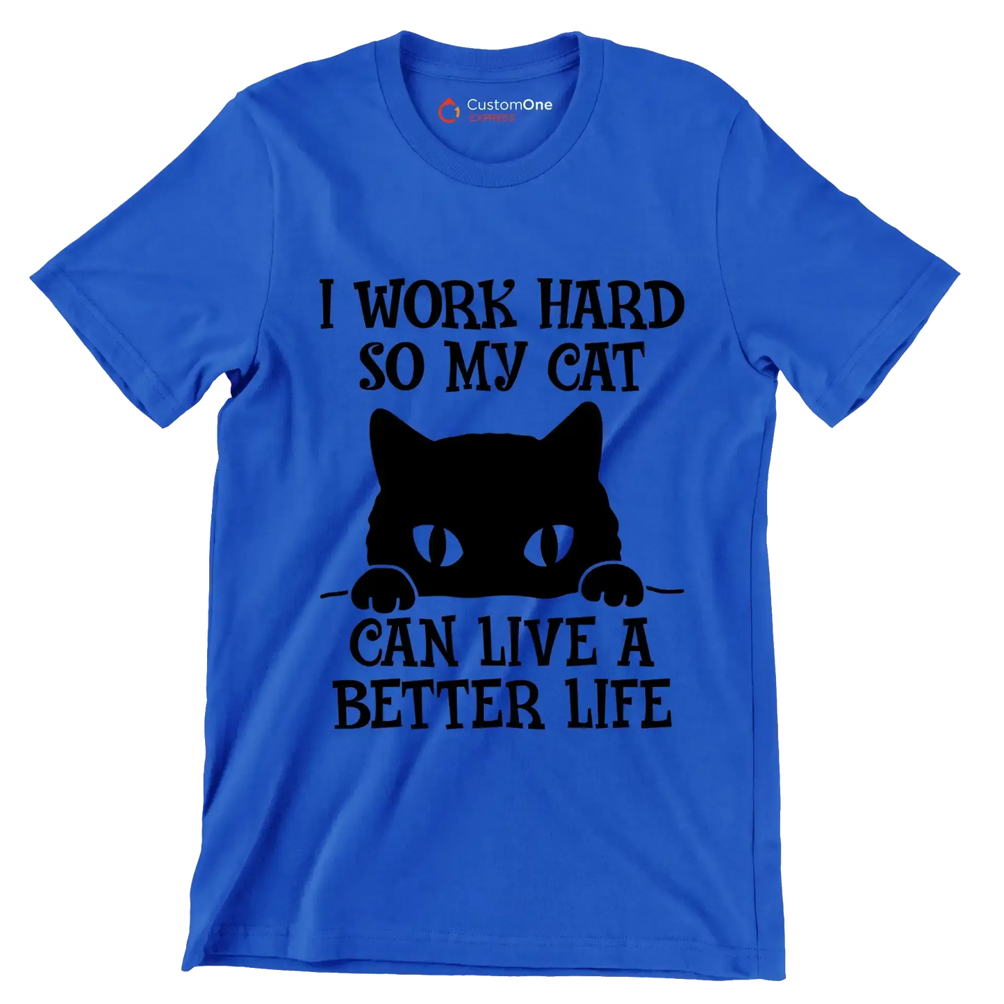 I work hard so my cat can live a better life - Cat Themed T-Shirt-Blue-S-Custom One Express