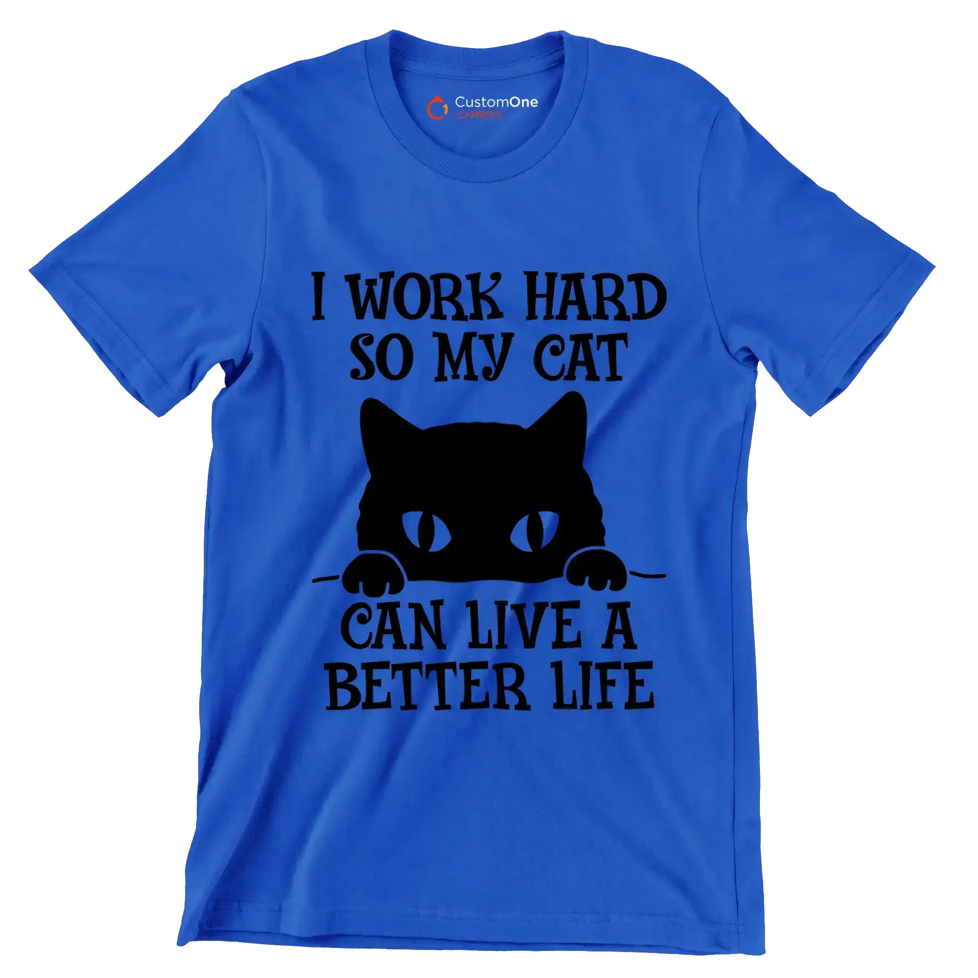 I work hard so my cat can live a better life - Cat Themed T-Shirt-Blue-S-Custom One Express