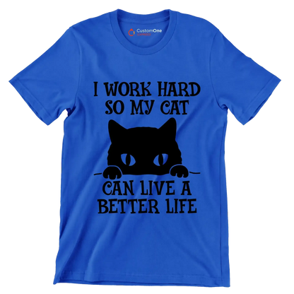 I work hard so my cat can live a better life - Cat Themed T-Shirt-Blue-S-Custom One Express