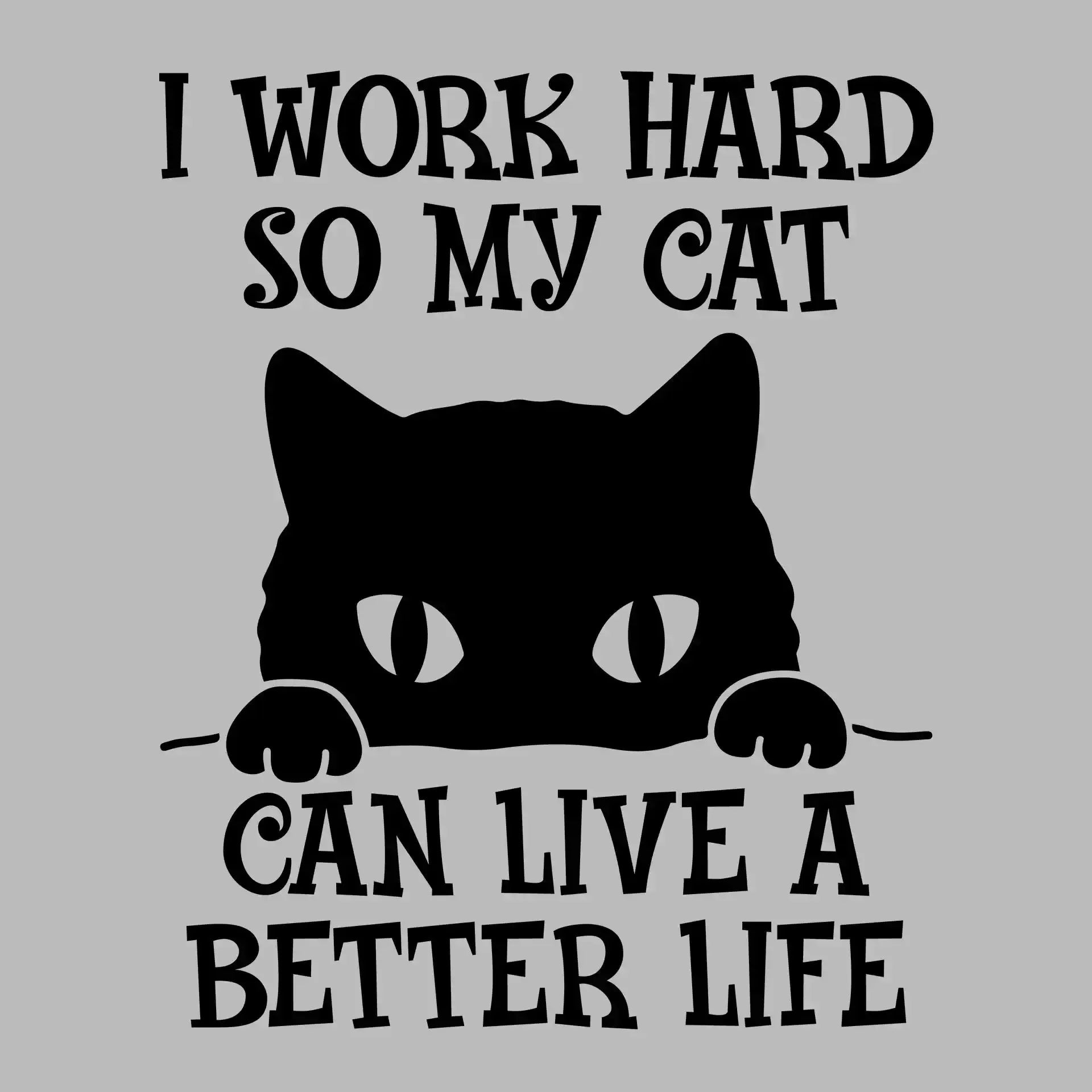 I work hard so my cat can live a better life - Cat Themed T-Shirt-Blue-S-Custom One Express