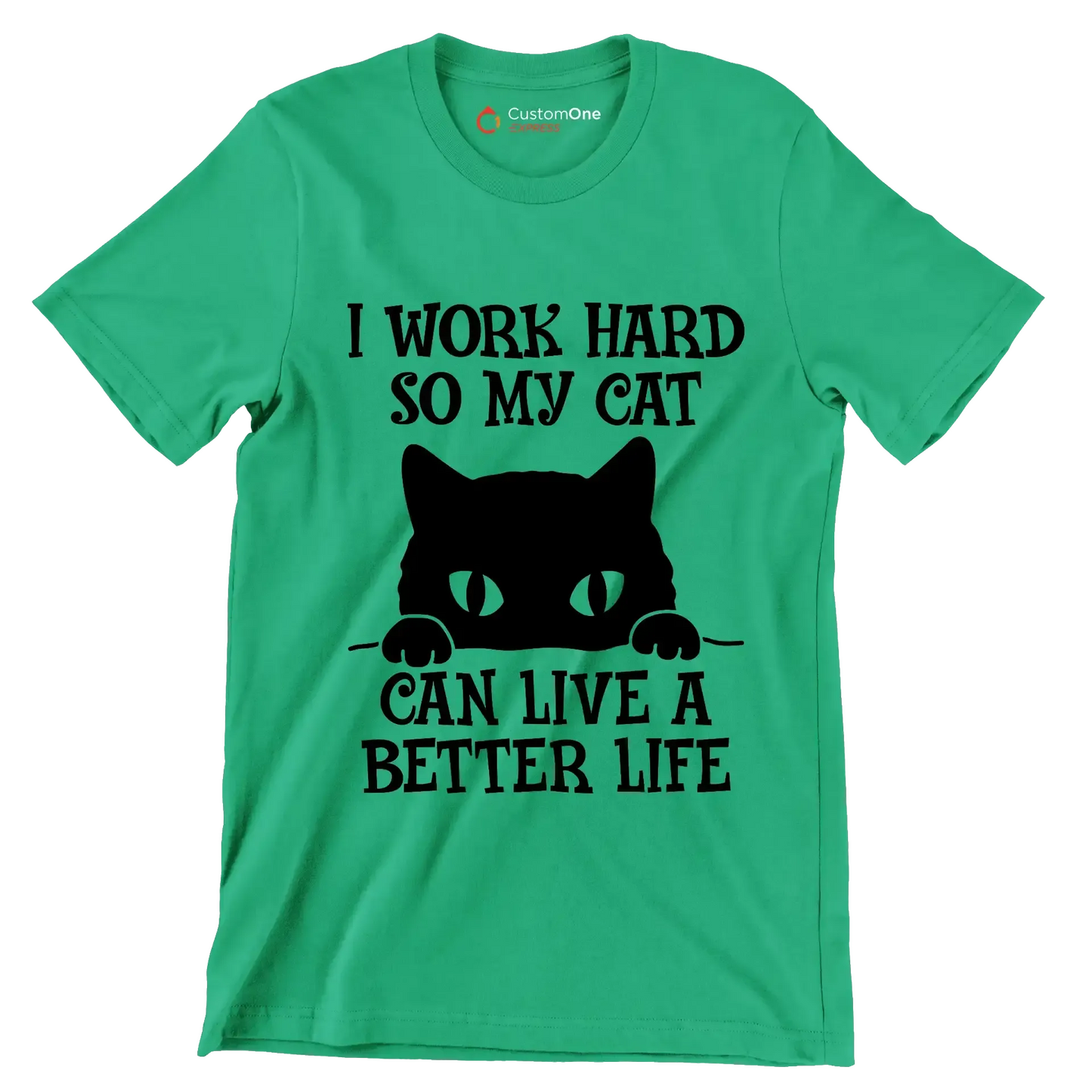 I work hard so my cat can live a better life - Cat Themed T-Shirt-Green-S-Custom One Express