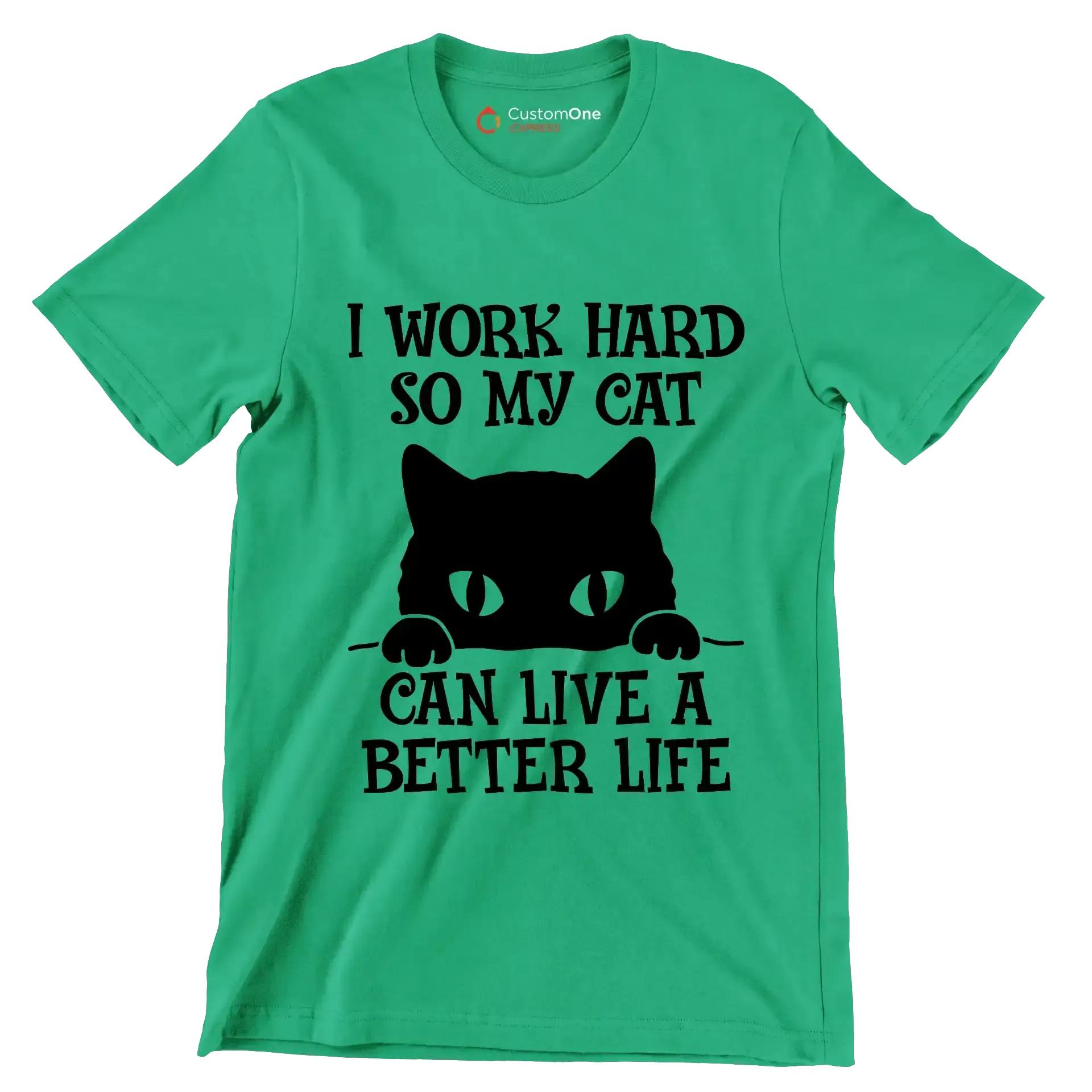 I work hard so my cat can live a better life - Cat Themed T-Shirt-Green-S-Custom One Express