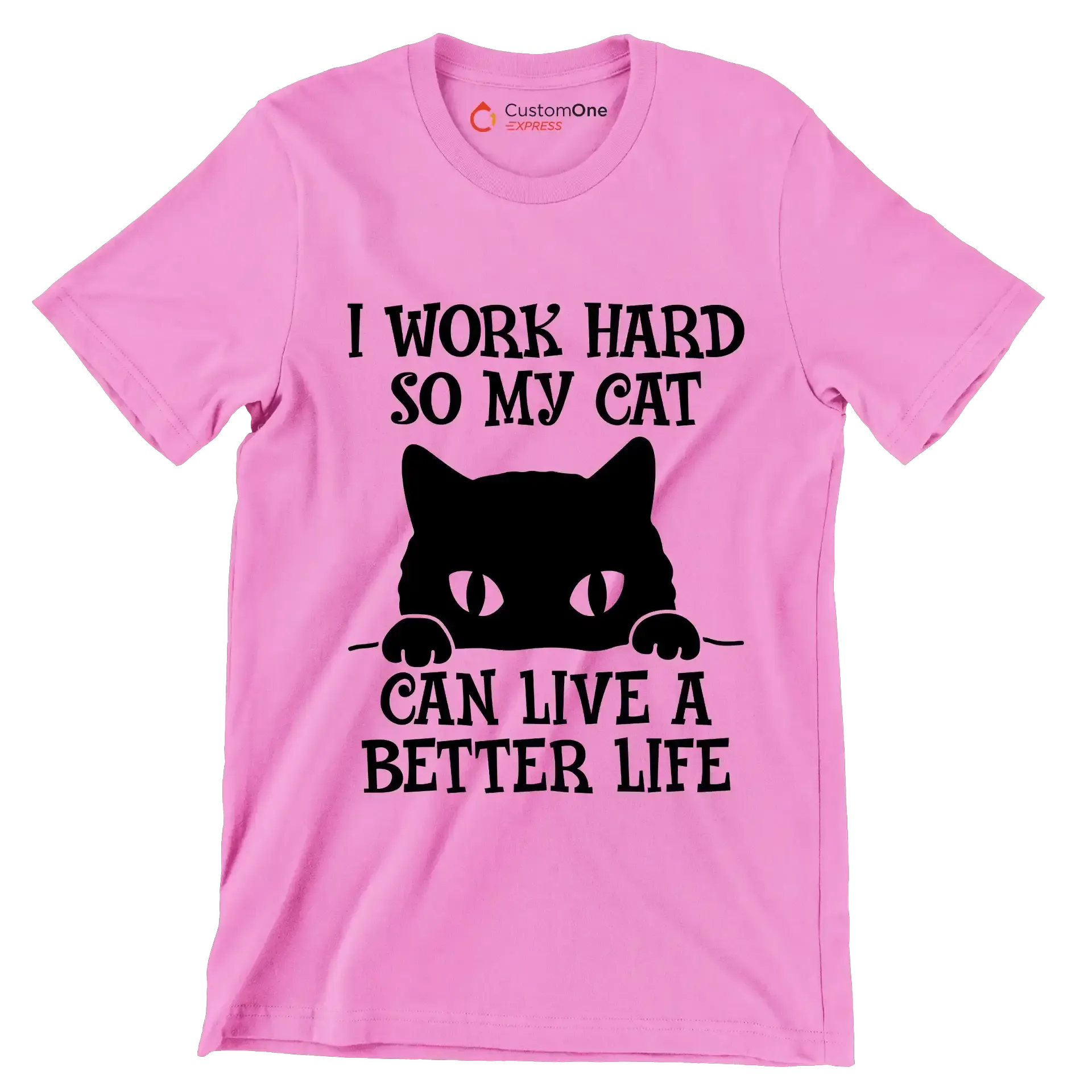 I work hard so my cat can live a better life - Cat Themed T-Shirt-Pink-S-Custom One Express