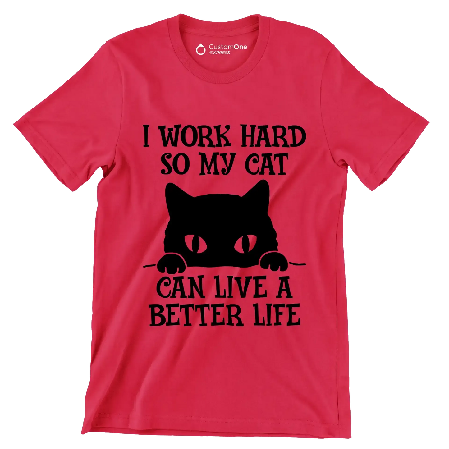 I work hard so my cat can live a better life - Cat Themed T-Shirt-Red-S-Custom One Express