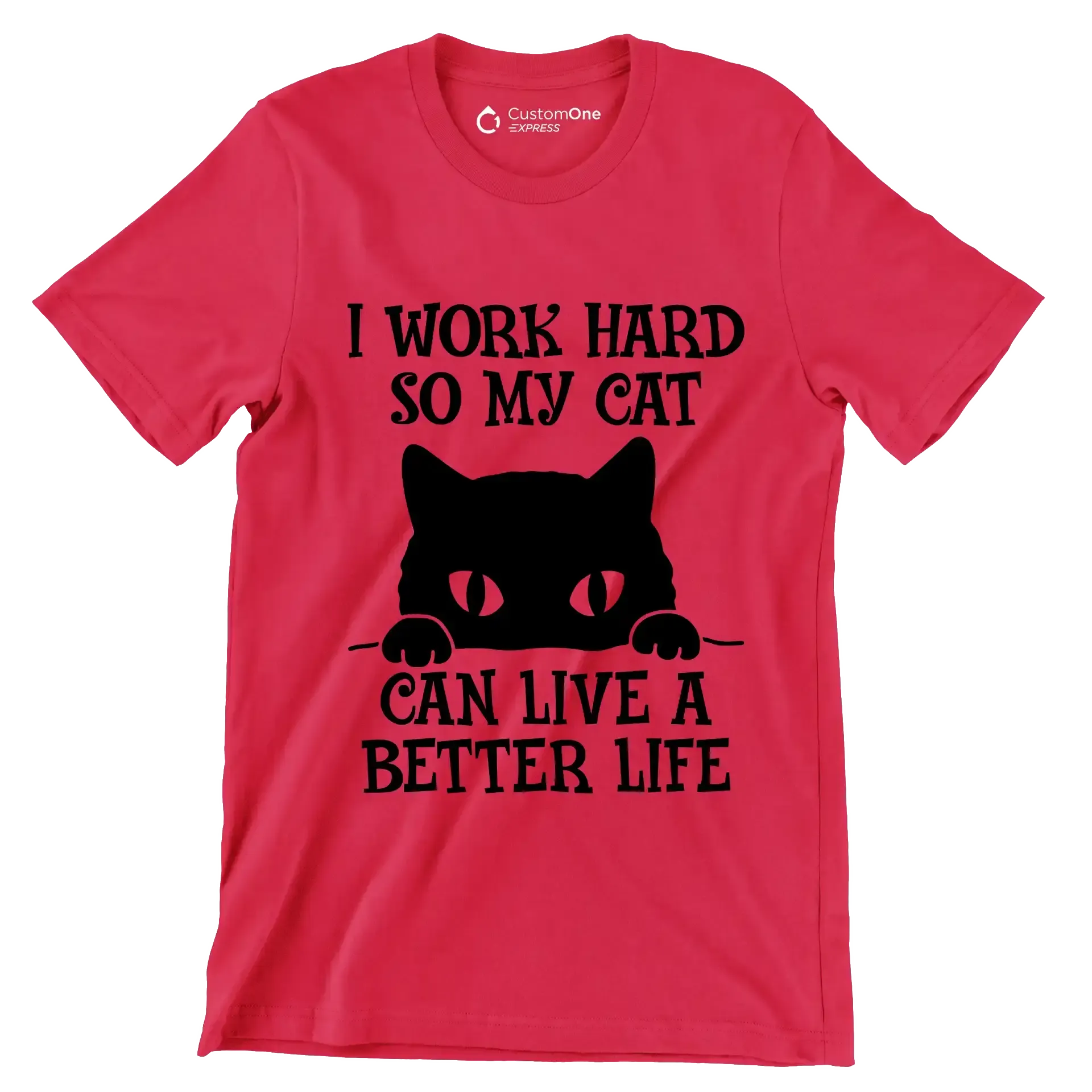 I work hard so my cat can live a better life - Cat Themed T-Shirt-Red-S-Custom One Express