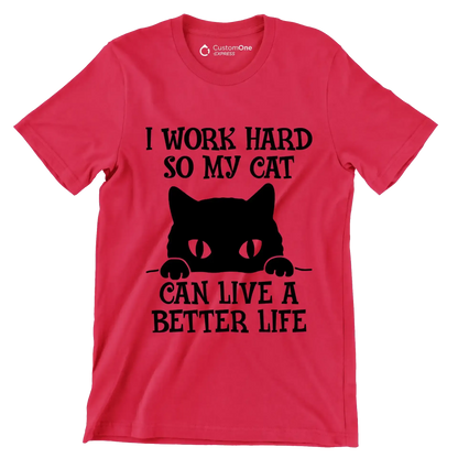 I work hard so my cat can live a better life - Cat Themed T-Shirt-Red-S-Custom One Express