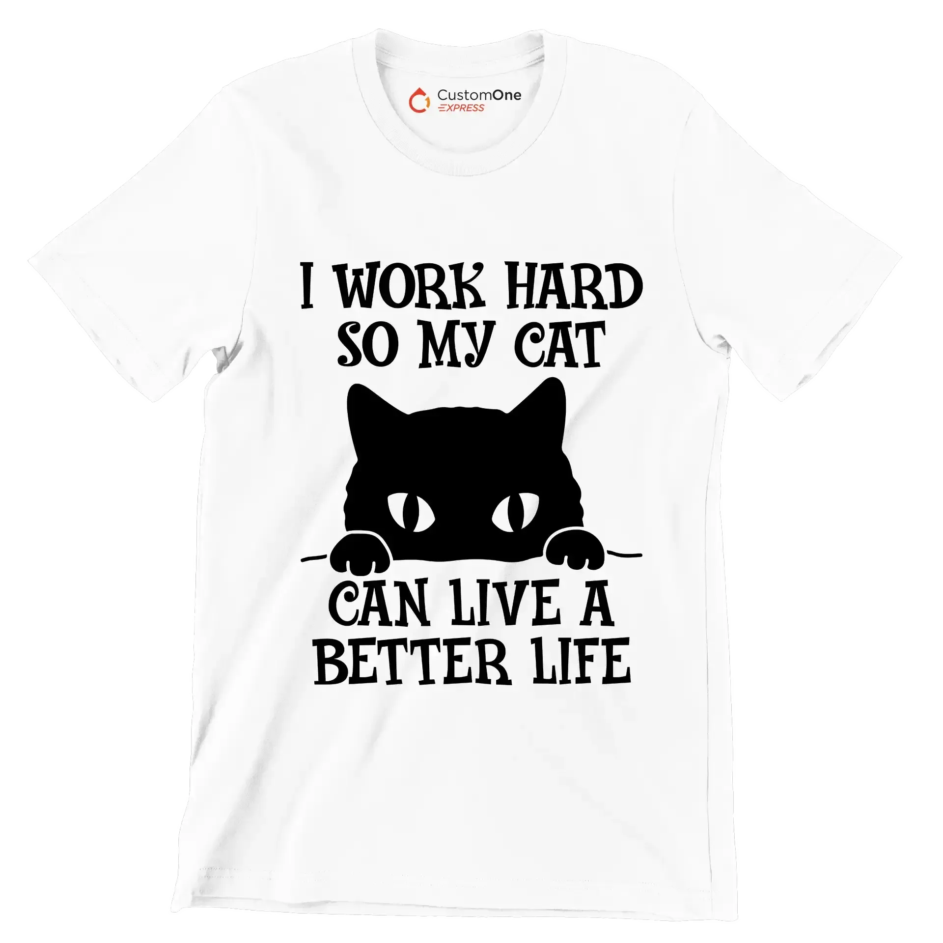 I work hard so my cat can live a better life - Cat Themed T-Shirt-White-S-Custom One Express