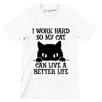 I work hard so my cat can live a better life - Cat Themed T-Shirt-White-S-Custom One Express