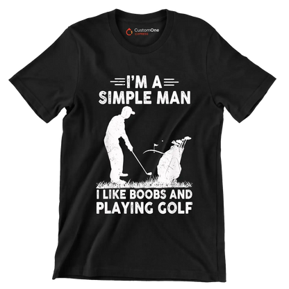 I'M A SIMPLE MAN I LIKE BOOBS AND PLAYING GOLF - Golf Themed T-Shirt-Black-S-Custom One Express