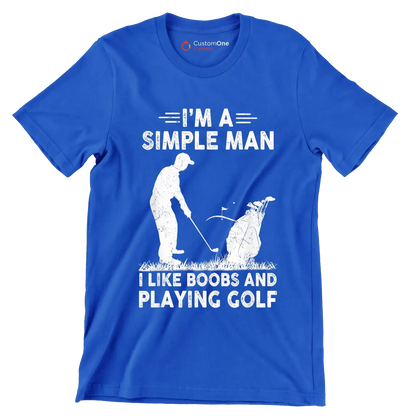 I'M A SIMPLE MAN I LIKE BOOBS AND PLAYING GOLF - Golf Themed T-Shirt-Blue-S-Custom One Express