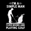 I'M A SIMPLE MAN I LIKE BOOBS AND PLAYING GOLF - Golf Themed T-Shirt-Black-S-Custom One Express