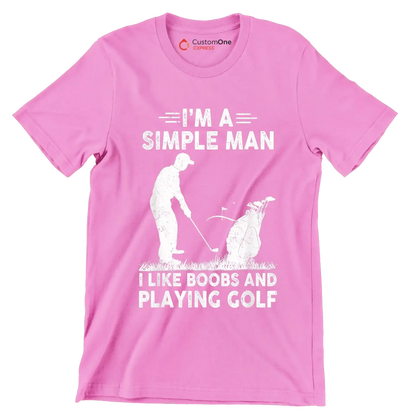 I'M A SIMPLE MAN I LIKE BOOBS AND PLAYING GOLF - Golf Themed T-Shirt-Pink-S-Custom One Express