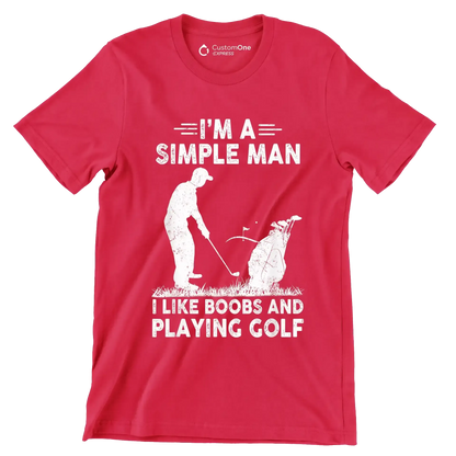 I'M A SIMPLE MAN I LIKE BOOBS AND PLAYING GOLF - Golf Themed T-Shirt-Red-S-Custom One Express
