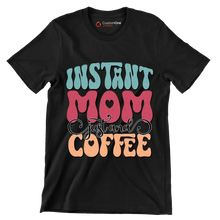 INSTANT MOM JUST AND COFFEE - Mother’s Day T-Shirt-Black-S-Custom One Express