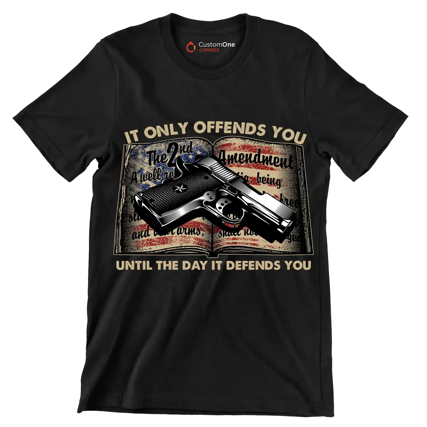 IT ONLY OFFENDS YOU UNTIL THE DAY IT DEFFENDS YOU - Veterans Themed T-Shirt-Black-S-Custom One Express