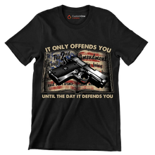 IT ONLY OFFENDS YOU UNTIL THE DAY IT DEFFENDS YOU - Veterans Themed T-Shirt-Black-S-Custom One Express