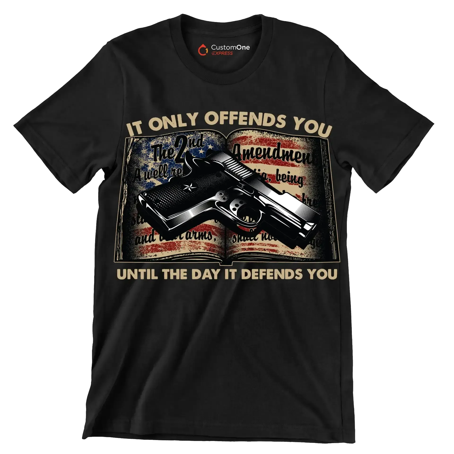 IT ONLY OFFENDS YOU UNTIL THE DAY IT DEFFENDS YOU - Veterans Themed T-Shirt-Black-S-Custom One Express