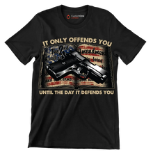 IT ONLY OFFENDS YOU UNTIL THE DAY IT DEFFENDS YOU - Veterans Themed T-Shirt-Black-S-Custom One Express