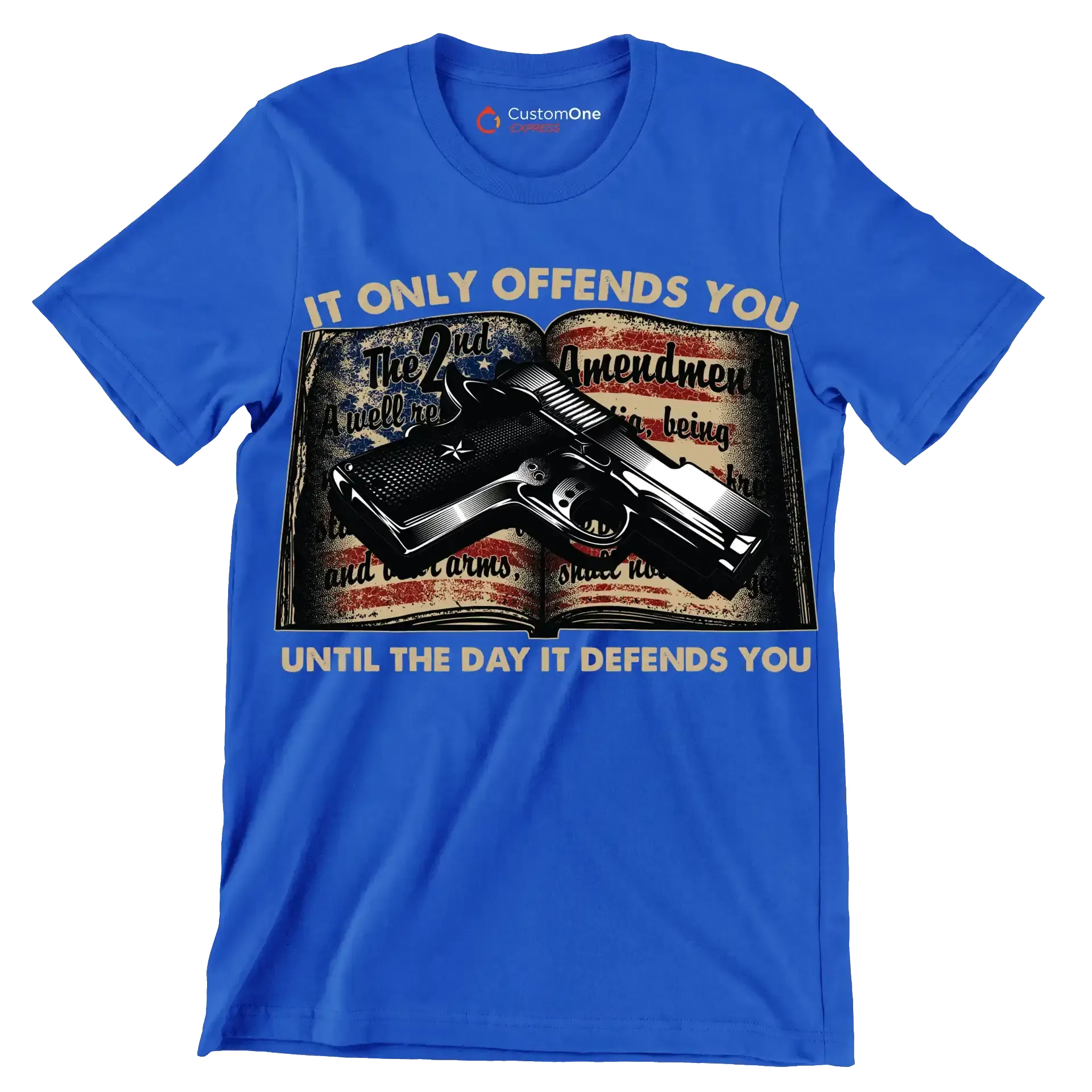 IT ONLY OFFENDS YOU UNTIL THE DAY IT DEFFENDS YOU - Veterans Themed T-Shirt-Blue-S-Custom One Express