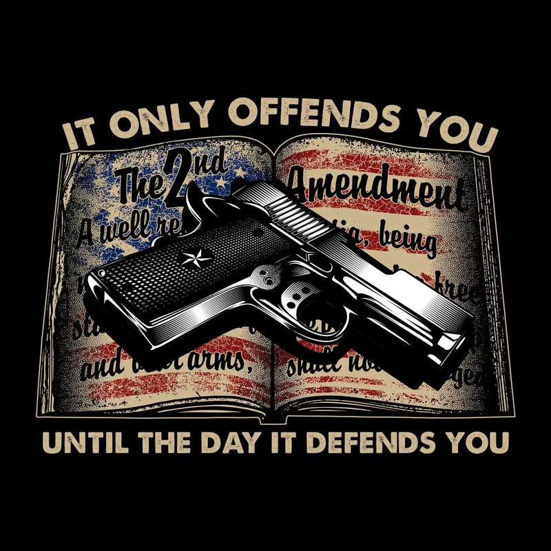 IT ONLY OFFENDS YOU UNTIL THE DAY IT DEFFENDS YOU - Veterans Themed T-Shirt-Black-S-Custom One Express