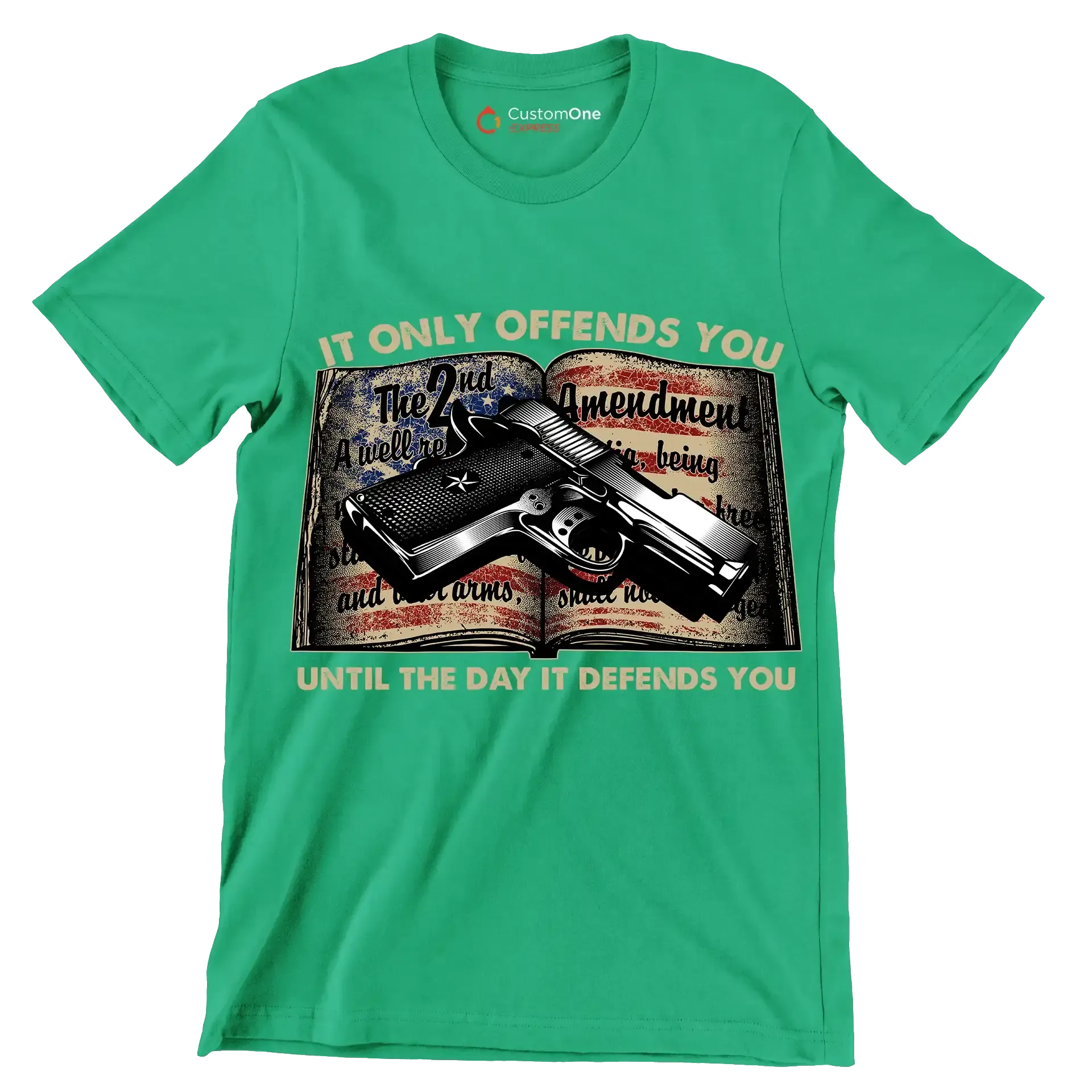 IT ONLY OFFENDS YOU UNTIL THE DAY IT DEFFENDS YOU - Veterans Themed T-Shirt-Green-S-Custom One Express