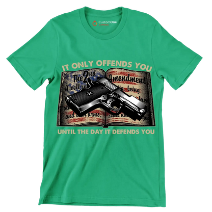 IT ONLY OFFENDS YOU UNTIL THE DAY IT DEFFENDS YOU - Veterans Themed T-Shirt-Green-S-Custom One Express