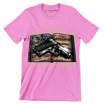IT ONLY OFFENDS YOU UNTIL THE DAY IT DEFFENDS YOU - Veterans Themed T-Shirt-Pink-S-Custom One Express
