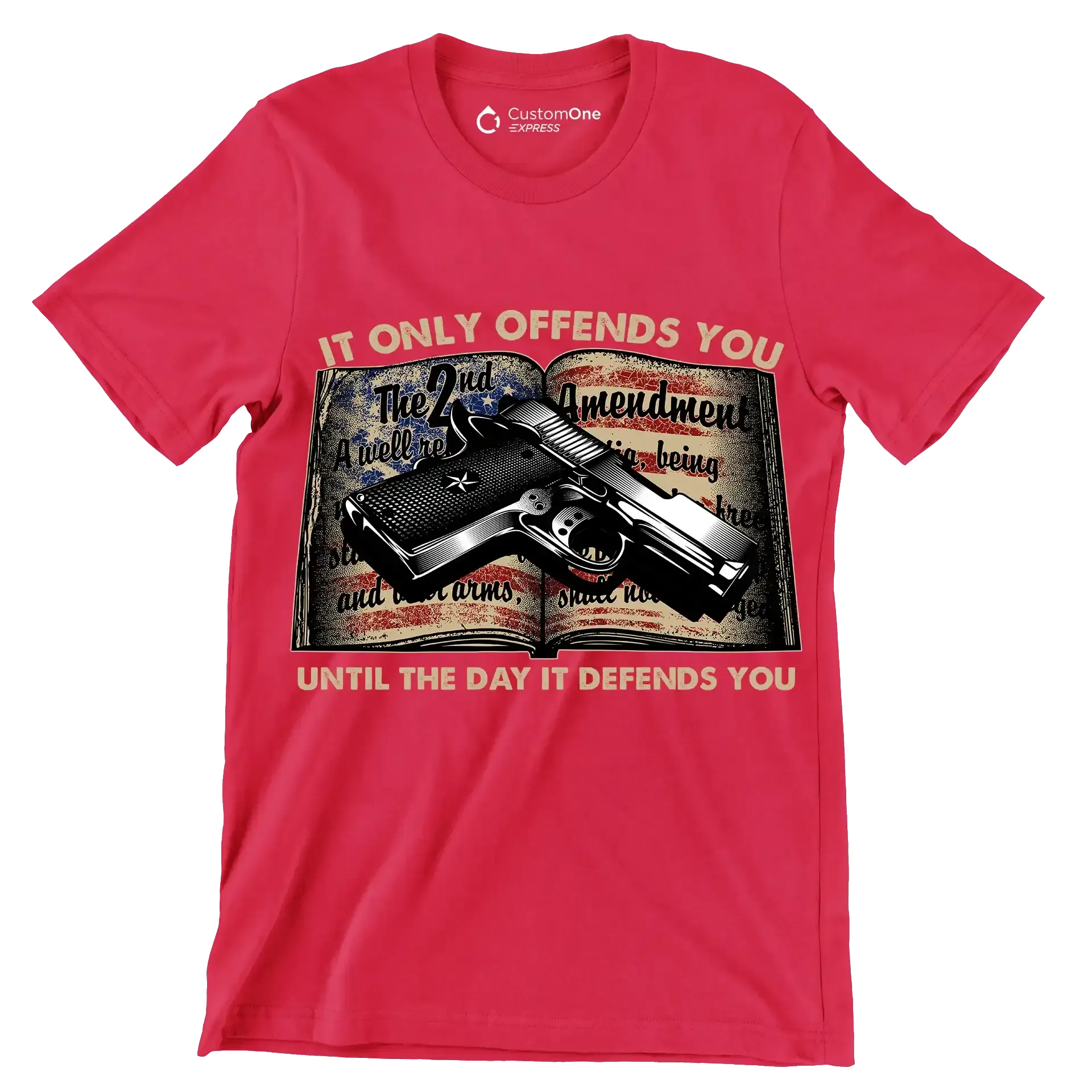 IT ONLY OFFENDS YOU UNTIL THE DAY IT DEFFENDS YOU - Veterans Themed T-Shirt-Red-S-Custom One Express