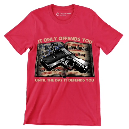 IT ONLY OFFENDS YOU UNTIL THE DAY IT DEFFENDS YOU - Veterans Themed T-Shirt-Red-S-Custom One Express