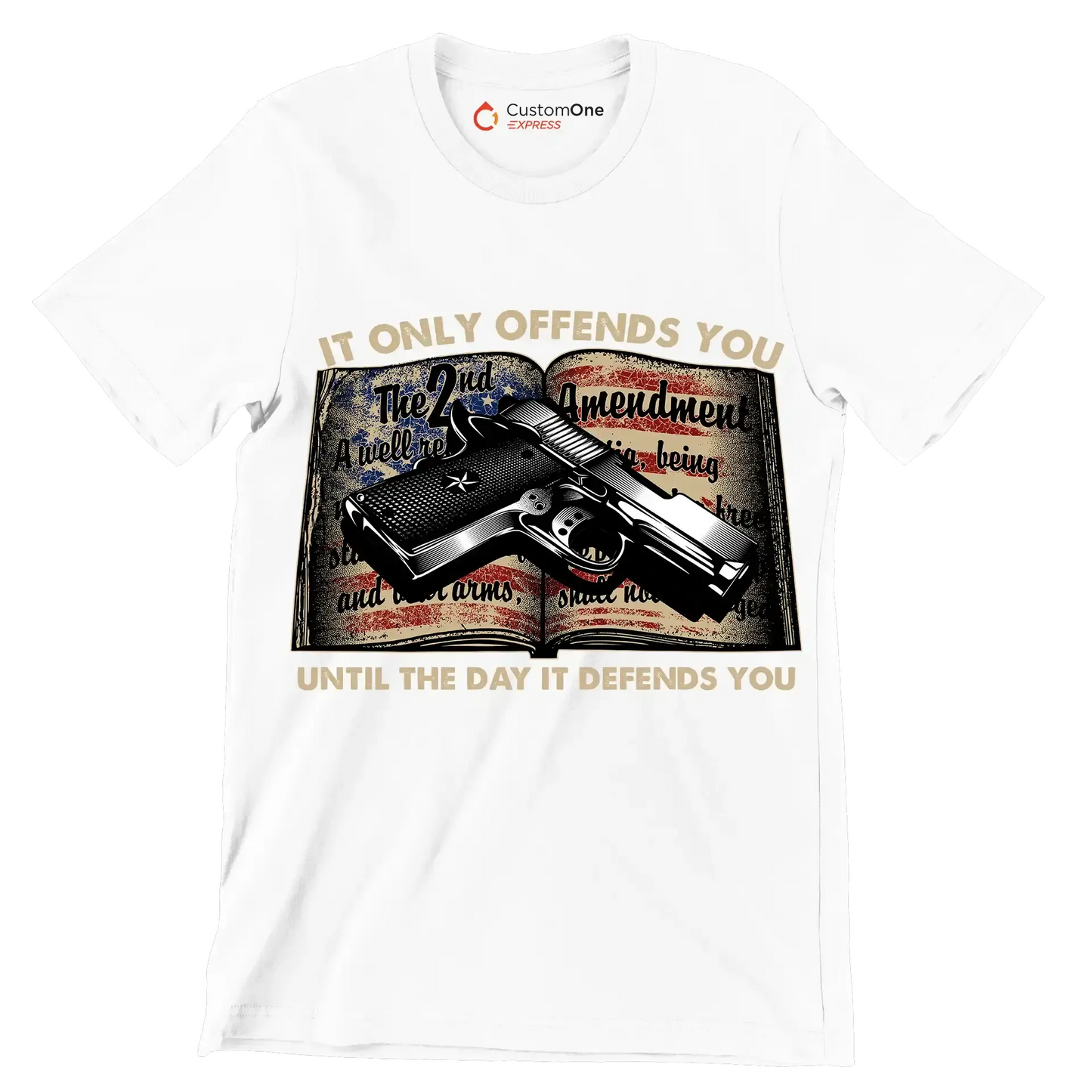 IT ONLY OFFENDS YOU UNTIL THE DAY IT DEFFENDS YOU - Veterans Themed T-Shirt-White-S-Custom One Express