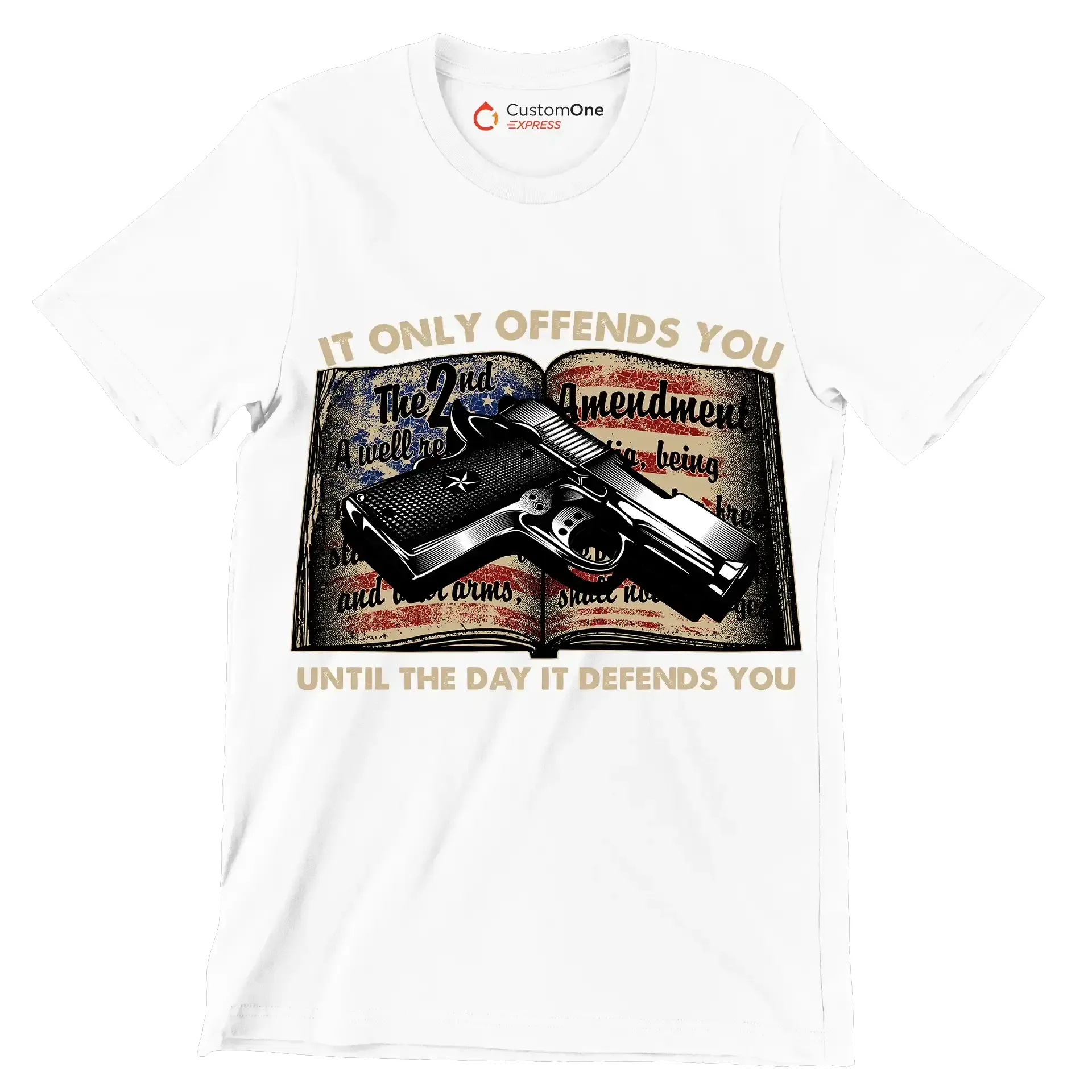 IT ONLY OFFENDS YOU UNTIL THE DAY IT DEFFENDS YOU - Veterans Themed T-Shirt-White-S-Custom One Express