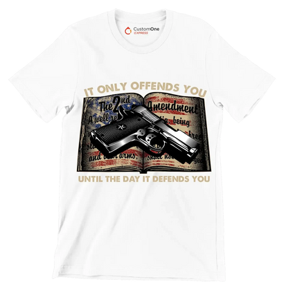 IT ONLY OFFENDS YOU UNTIL THE DAY IT DEFFENDS YOU - Veterans Themed T-Shirt-White-S-Custom One Express