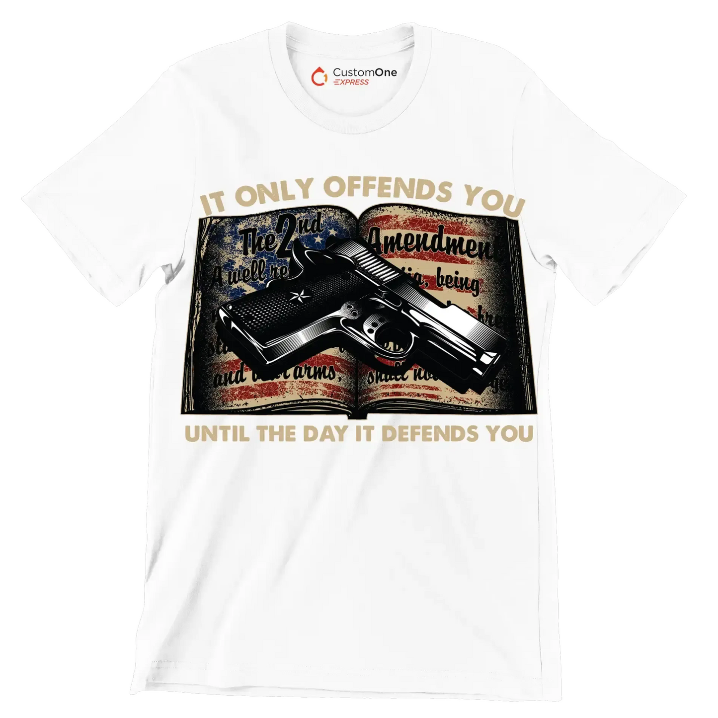 IT ONLY OFFENDS YOU UNTIL THE DAY IT DEFFENDS YOU - Veterans Themed T-Shirt-White-S-Custom One Express
