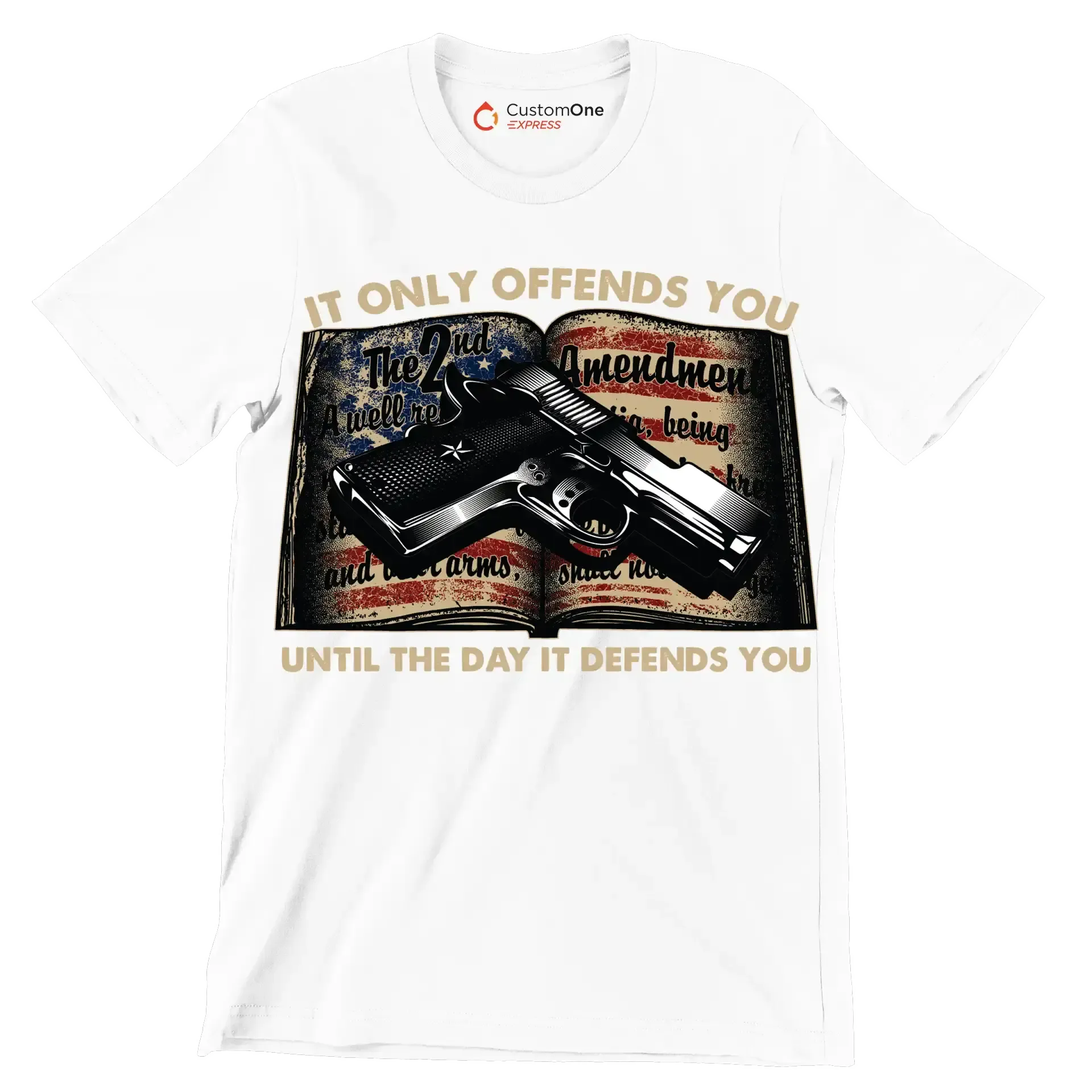 IT ONLY OFFENDS YOU UNTIL THE DAY IT DEFFENDS YOU - Veterans Themed T-Shirt-White-S-Custom One Express