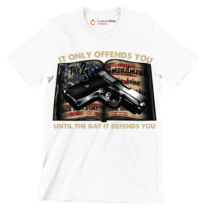 IT ONLY OFFENDS YOU UNTIL THE DAY IT DEFFENDS YOU - Veterans Themed T-Shirt-White-S-Custom One Express