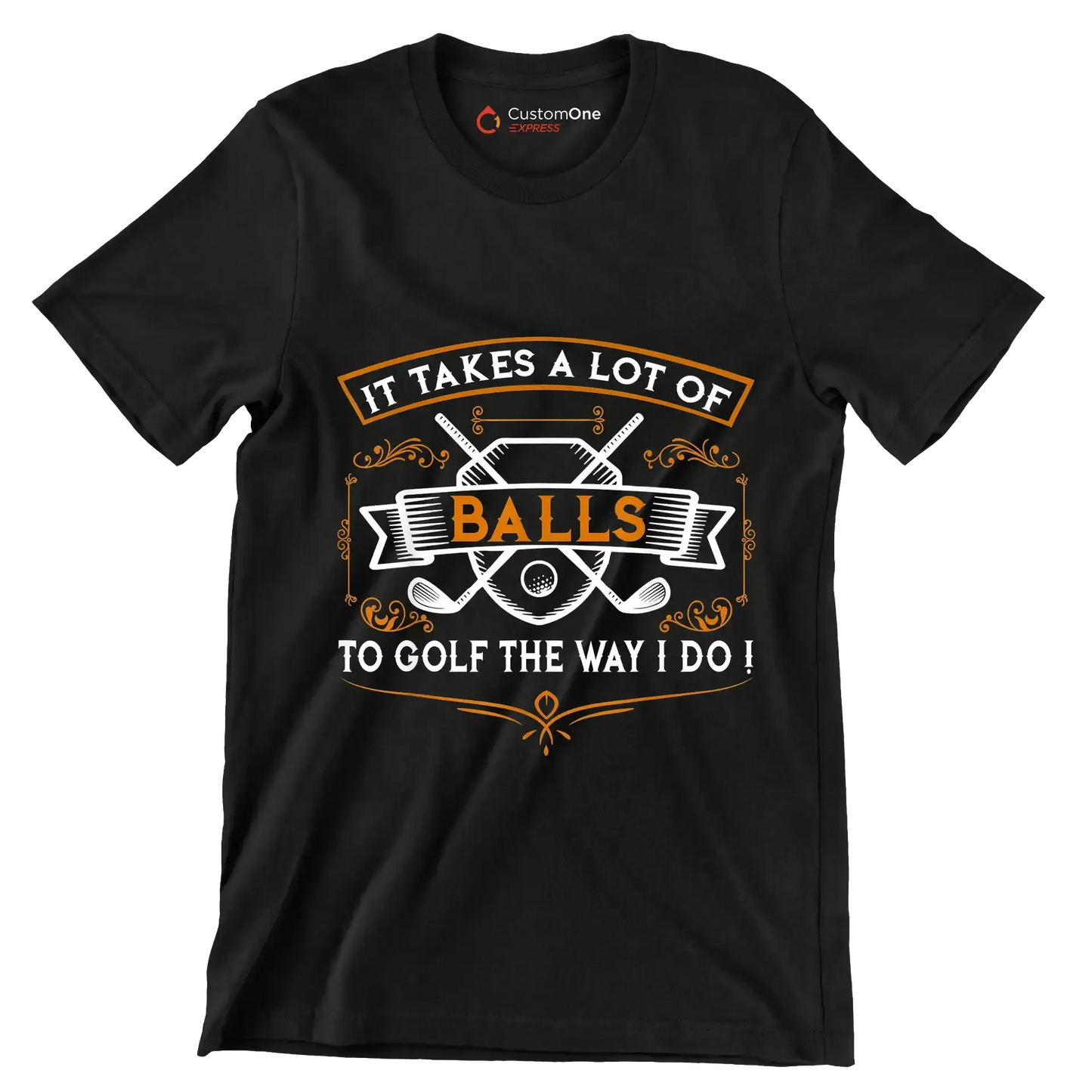 IT TAKES A LOT OF BALLS TO GOLF THE WAY I DO! - Golf Themed T-Shirt-Black-S-Custom One Express