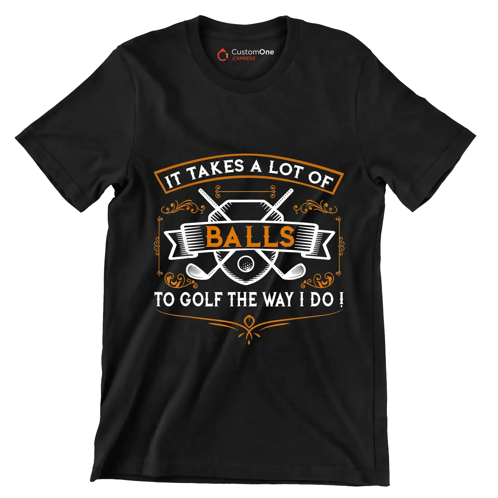 IT TAKES A LOT OF BALLS TO GOLF THE WAY I DO! - Golf Themed T-Shirt-Black-S-Custom One Express