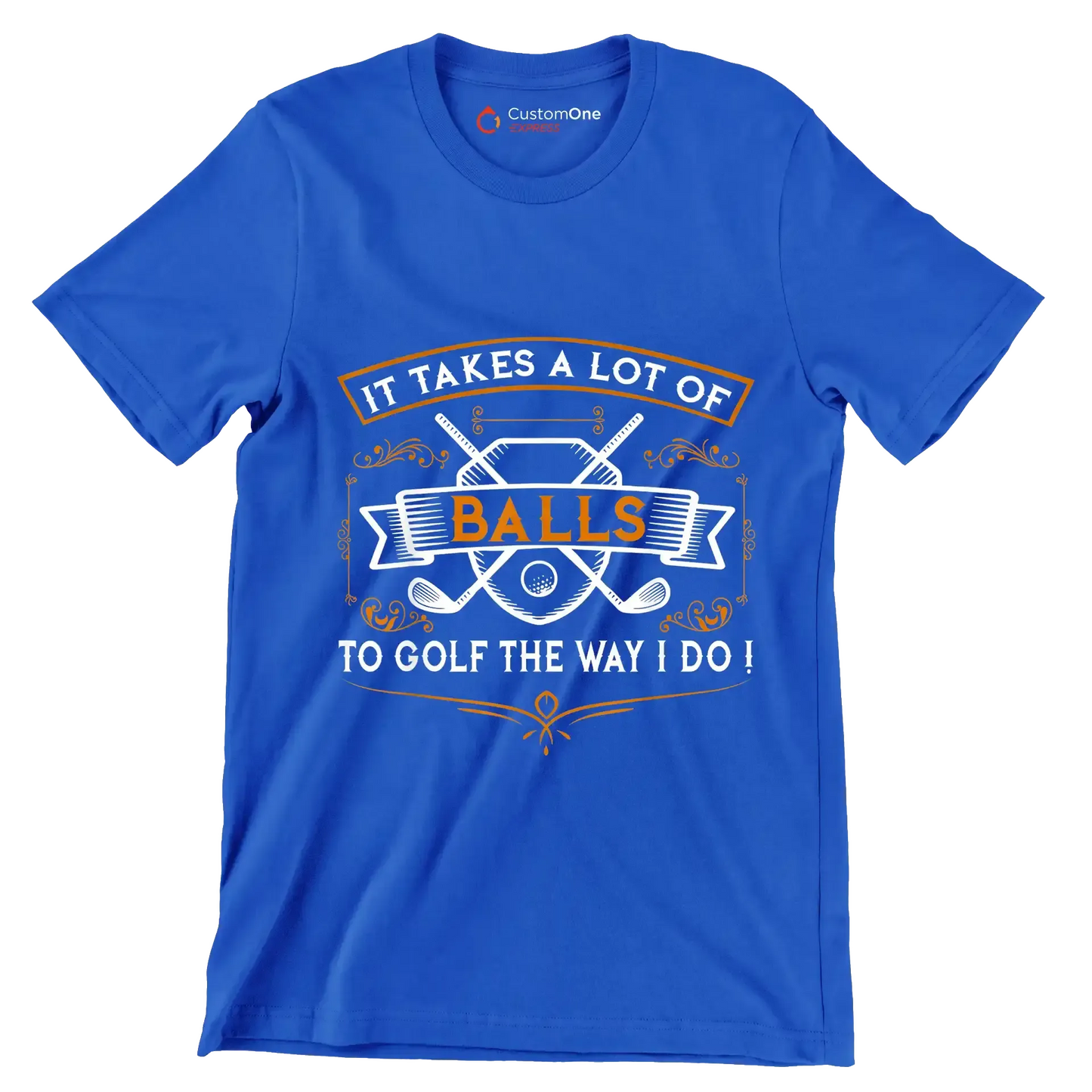IT TAKES A LOT OF BALLS TO GOLF THE WAY I DO! - Golf Themed T-Shirt-Blue-S-Custom One Express