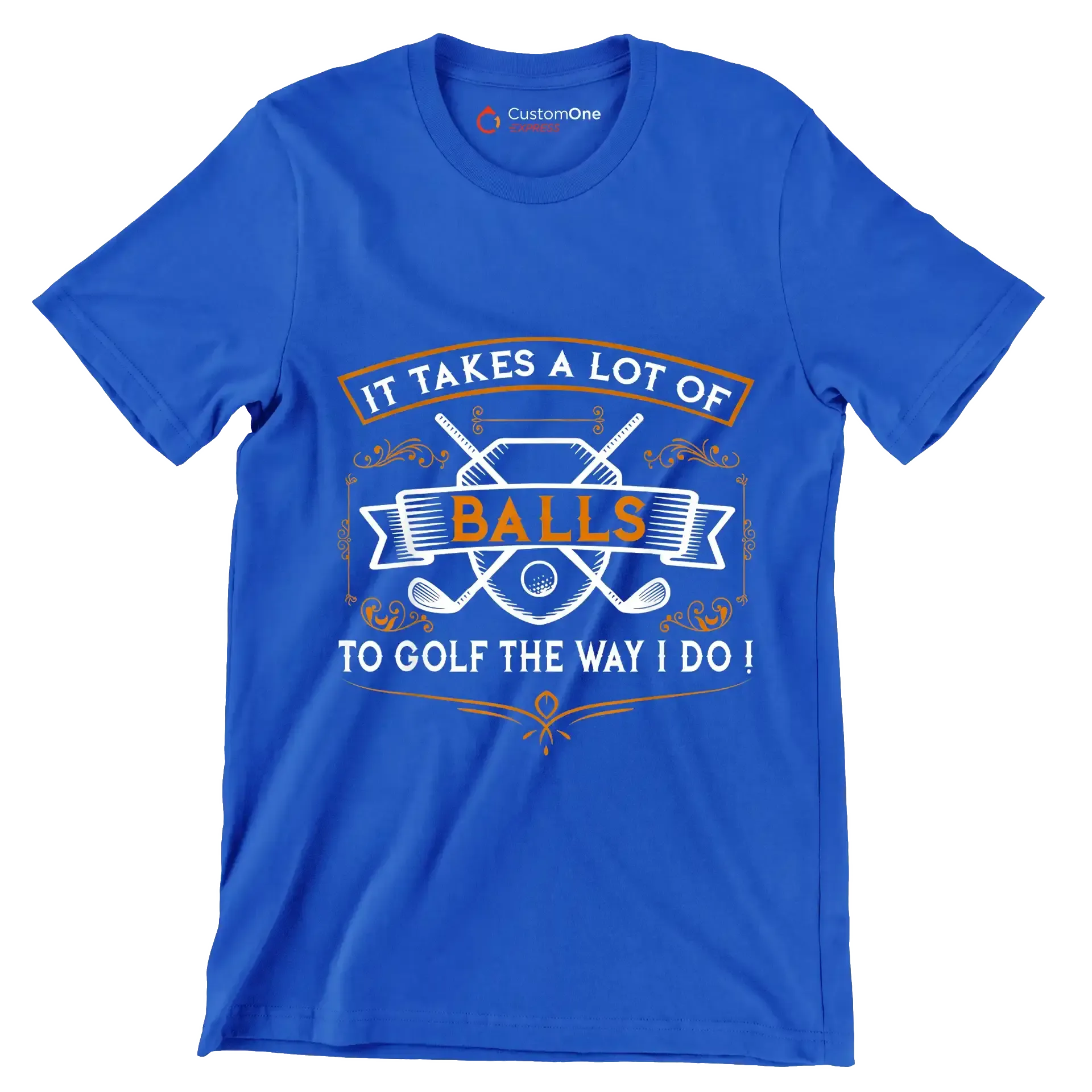IT TAKES A LOT OF BALLS TO GOLF THE WAY I DO! - Golf Themed T-Shirt-Blue-S-Custom One Express