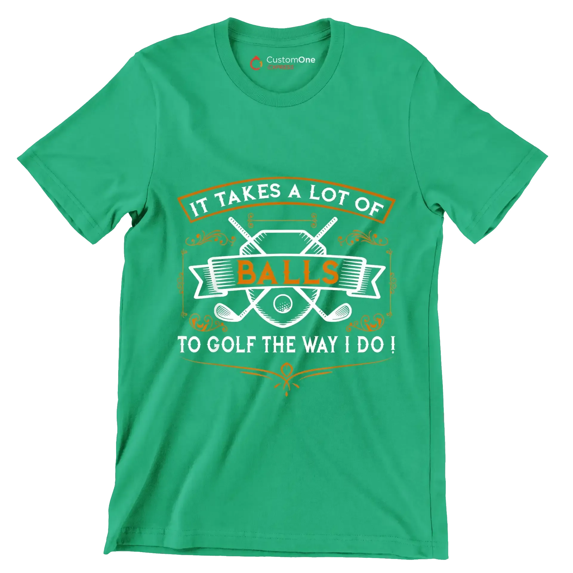 IT TAKES A LOT OF BALLS TO GOLF THE WAY I DO! - Golf Themed T-Shirt-Green-S-Custom One Express