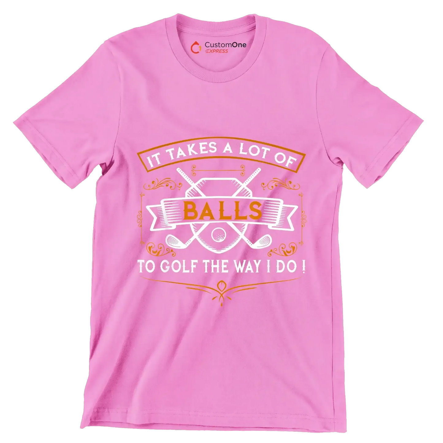 IT TAKES A LOT OF BALLS TO GOLF THE WAY I DO! - Golf Themed T-Shirt-Pink-S-Custom One Express