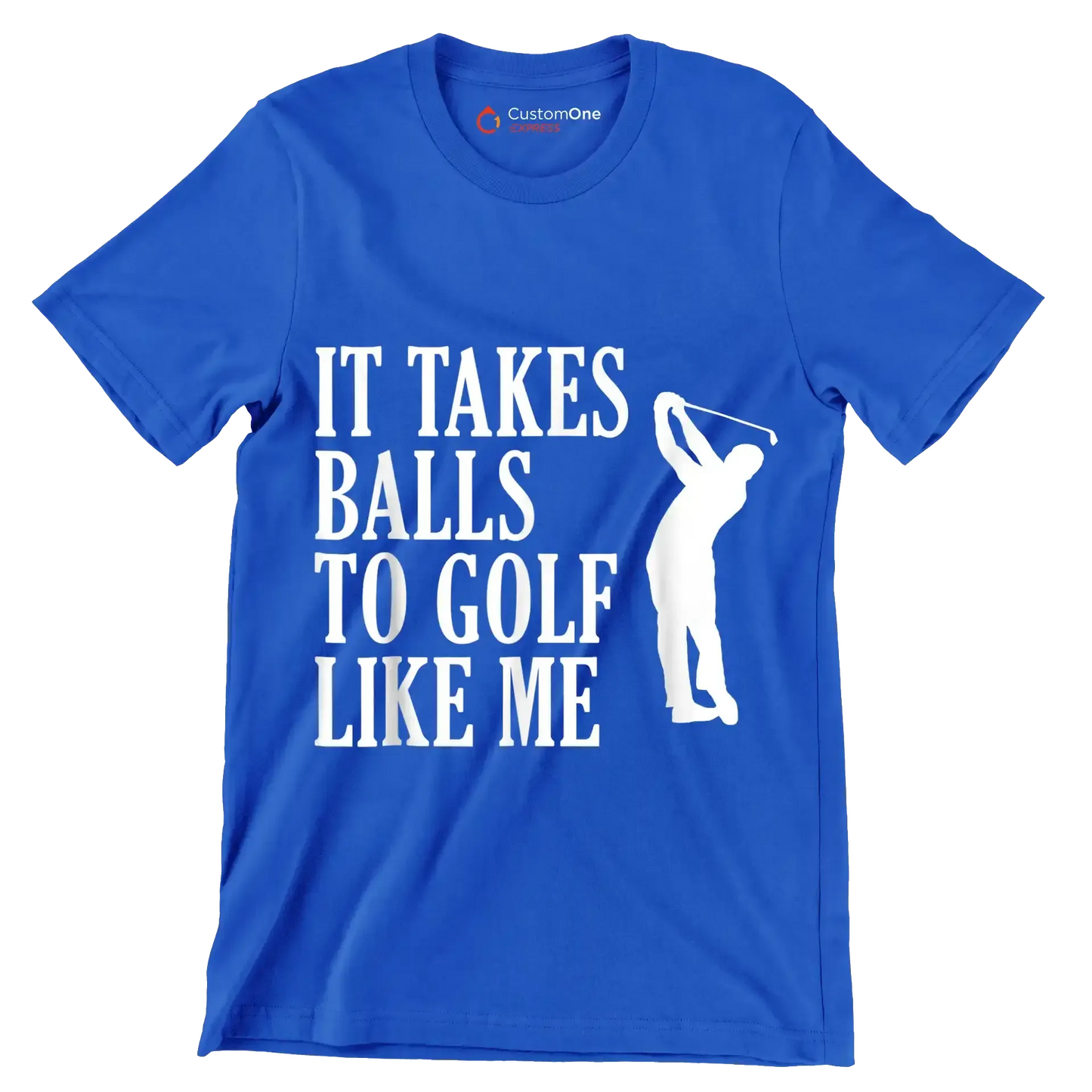 IT TAKES BALLS TO GOLF LIKE ME - Golf Themed T-Shirt-Blue-S-Custom One Express