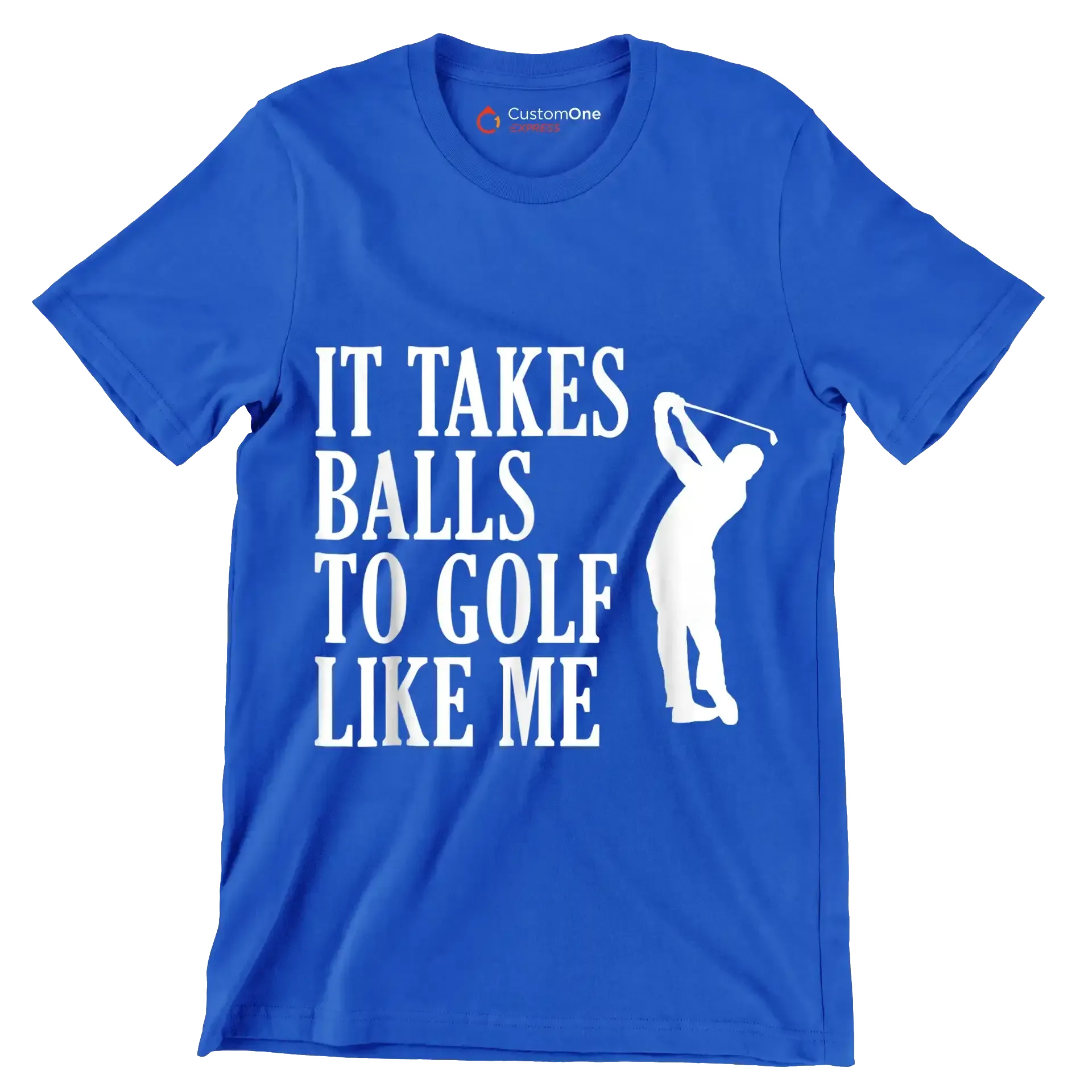 IT TAKES BALLS TO GOLF LIKE ME - Golf Themed T-Shirt-Blue-S-Custom One Express