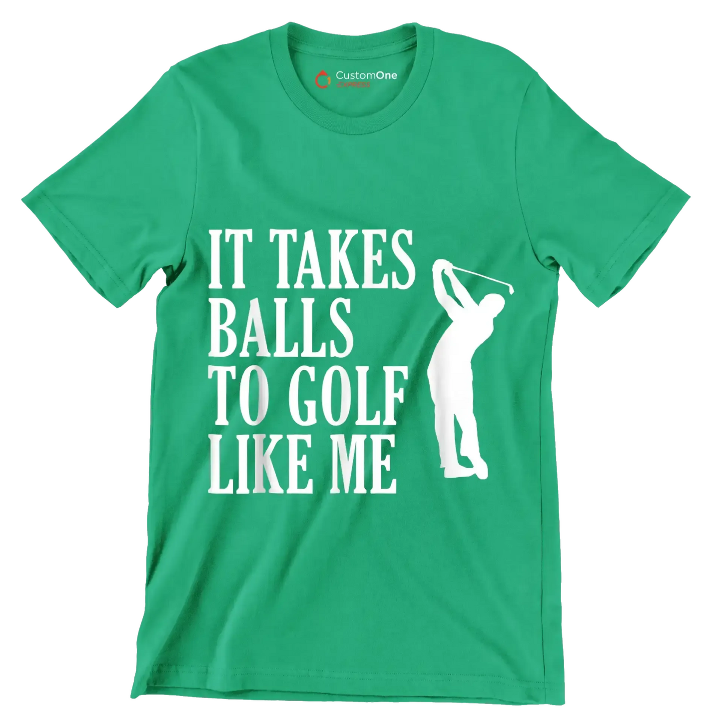 IT TAKES BALLS TO GOLF LIKE ME - Golf Themed T-Shirt-Green-S-Custom One Express