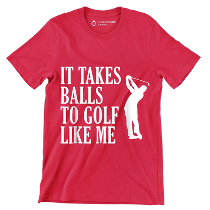 IT TAKES BALLS TO GOLF LIKE ME - Golf Themed T-Shirt-Red-S-Custom One Express