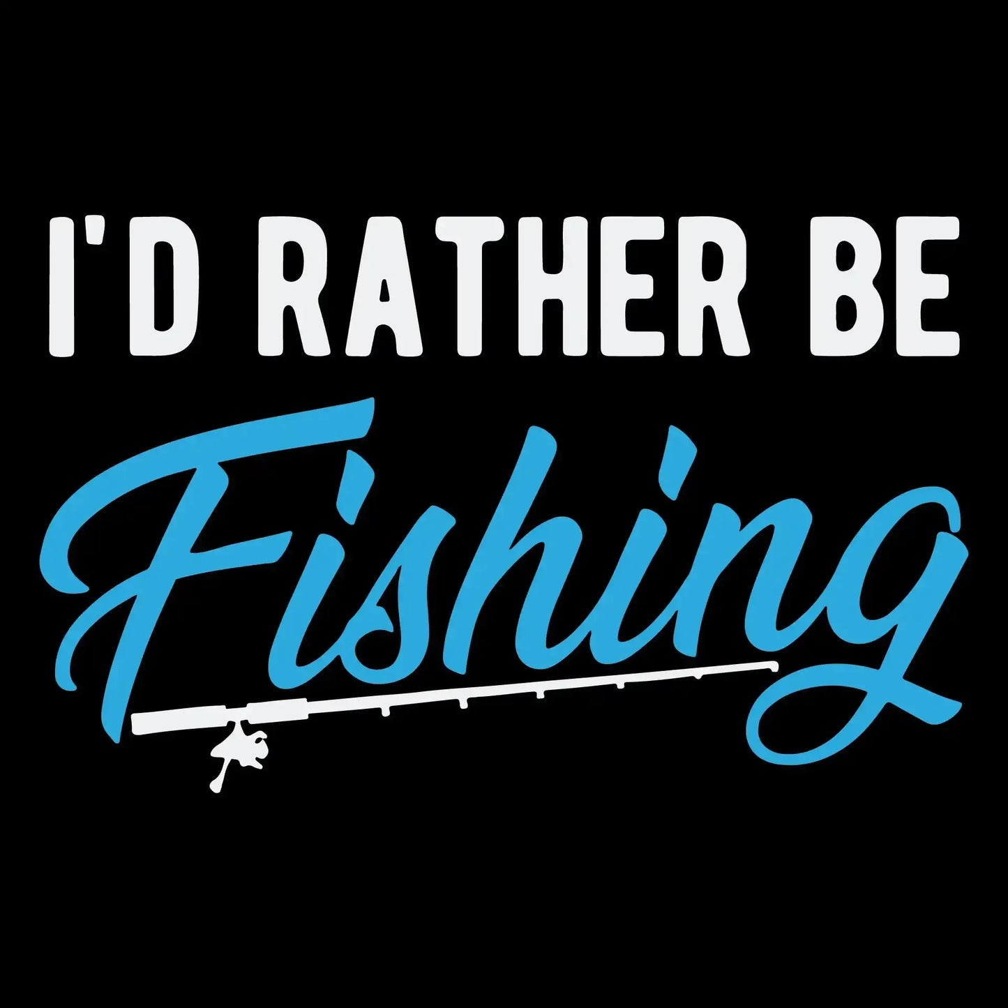 I_d rather be fishing - Father’s Day T-Shirt-Black-S-Custom One Express
