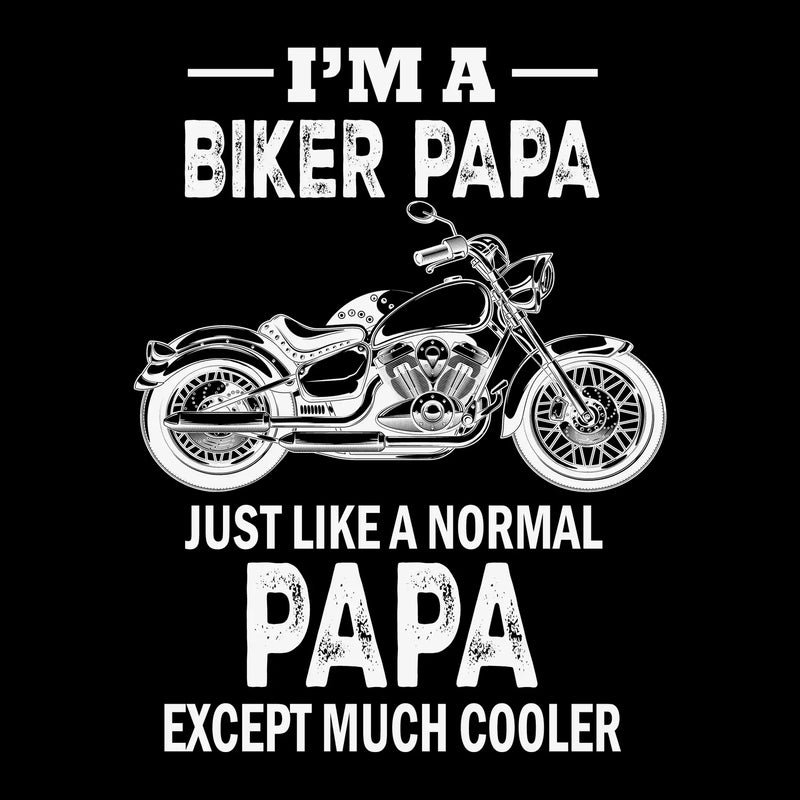 I_m a biker papa just like a normal papa except much cooler - Father’s Day T-Shirt-Black-S-Custom One Express